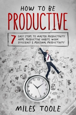 Capa do artigo How To Be Productive: 7 Easy Steps To Master Productivity Apps, Productive Habits, Work Efficiency & Personal Productivity