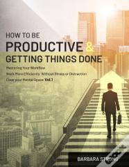 How To Be Productive And Getting Things Done