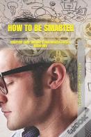 How To Be Smarter