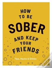 Capa do artigo How To Be Sober And Keep Your Friends