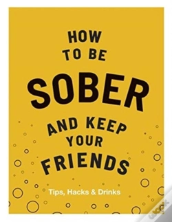 Capa do artigo How To Be Sober And Keep Your Friends