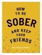 How To Be Sober And Keep Your Friends - Preview