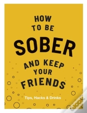 Capa do artigo How To Be Sober And Keep Your Friends