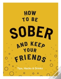 Capa do artigo How To Be Sober And Keep Your Friends