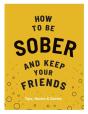 How To Be Sober And Keep Your Friends - Preview