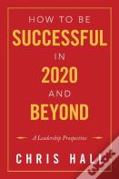 How To Be Successful In 2020 And Beyond