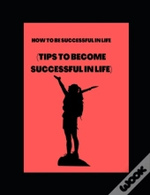 How To Be Successful In Life