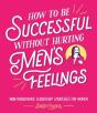 How To Be Successful Without Hurting Menâ€™S Feelings - Preview