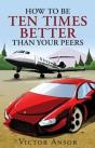 How To Be Ten Times Better Than Your Peers - Preview