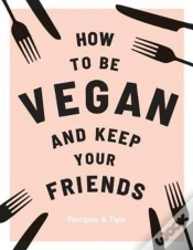 Capa do artigo How To Be Vegan And Keep Your Friends