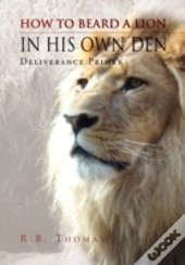 How To Beard A Lion In His Own Den