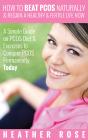 How To Beat Pcos Naturally & Regain A Healthy & Fertile Life Now ( A Simple Guide On Pcos Diet & Exercises To Conquer Pcos Permanently Today) - Preview