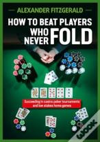 How To Beat Players Who Never Fold