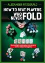 How To Beat Players Who Never Fold - Preview