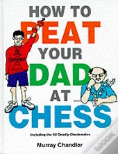 How To Beat Your Dad At Chess