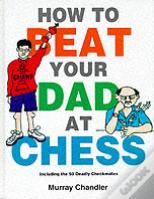How To Beat Your Dad At Chess