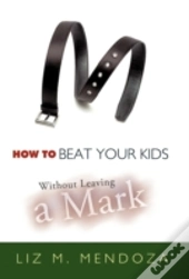 How To Beat Your Kids Without Leaving A Mark