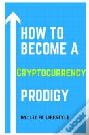 How To Become A Cryptocurrency Prodigy