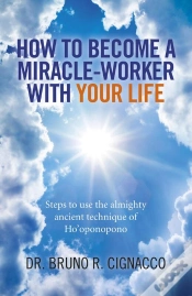Capa do artigo How To Become A Miracle-Worker With Your Life