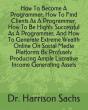 How To Become A Programmer, How To Find Clients As A Programmer, How To Be Highly Successful As A Programmer, And How To Generate Extreme Wealth Online On Social Media Platforms By Profusely Producing - Preview