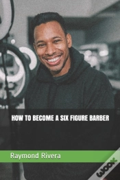 Capa do artigo How To Become A Six Figure Barber