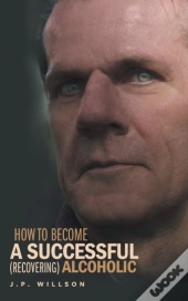 How To Become A Successful (Recovering) Alcoholic