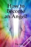 How To Become An Angel!