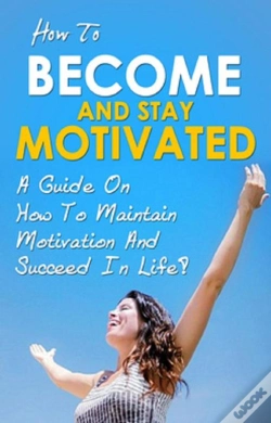 Capa do artigo How To Become And Stay Motivated