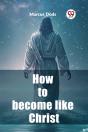 How To Become Like Christ (Edition2023) - Preview