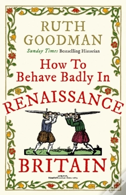 Capa do artigo How To Behave Badly In Renaissance Britain