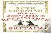 How To Behave Badly In Renaissance Britain