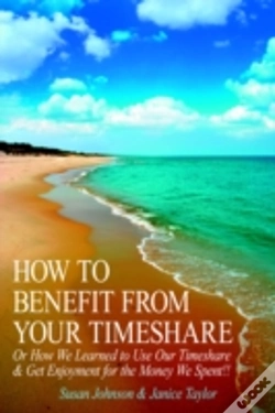 Capa do artigo How To Benefit From Your Timeshare: Or How We Learned To Use Our Timeshare  And  Get Enjoyment For The Money We Spent!!