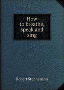 How To Breathe, Speak And Sing