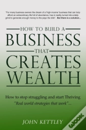 How To Build A Business That Creates Wea