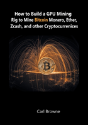 How To Build A Gpu Mining Rig To Mine Bitcoin, Monero, Ether, Zcash, And Other Cryptocurrenices - Preview
