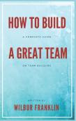 How To Build A Great Team