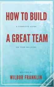 Capa do artigo How To Build A Great Team