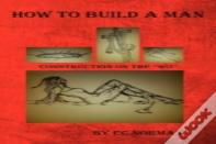 How To Build A Man