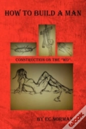 How To Build A Man