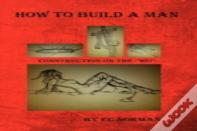 How To Build A Man