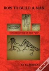 How To Build A Man