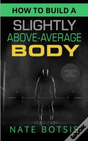 Capa do artigo How To Build A Slightly Above-Average Body