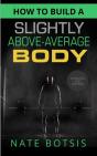 How To Build A Slightly Above-Average Body - Preview
