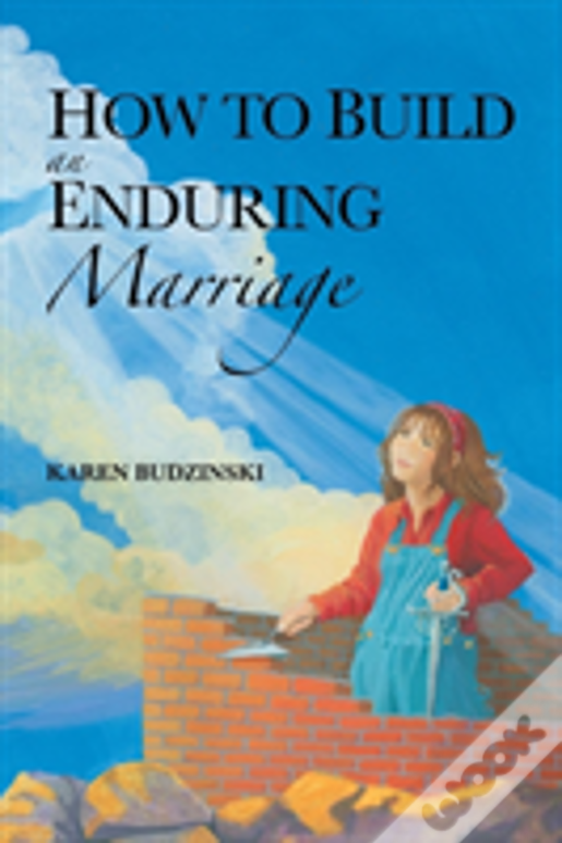 How To Build An Enduring Marriage