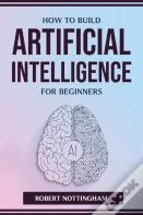 How To Build Artificial Intelligence For Beginners