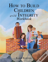 How To Build Children With Integrity Workbook
