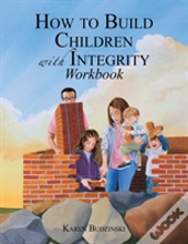How To Build Children With Integrity Workbook