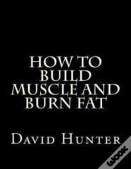 How To Build Muscle And Burn Fat
