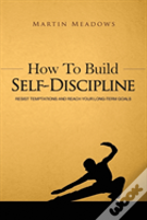 How To Build Self-Discipline