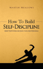 How To Build Self-Discipline - Preview